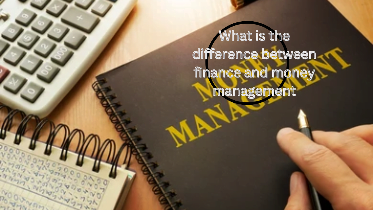 What is the difference between finance and money management